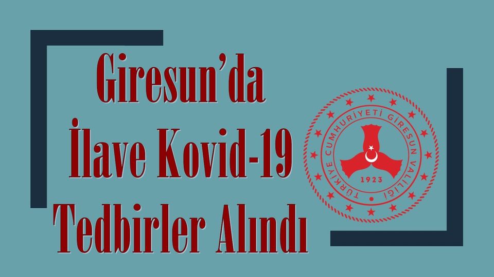 Giresun’da İlave Kovid-19 Tedbirler Alındı