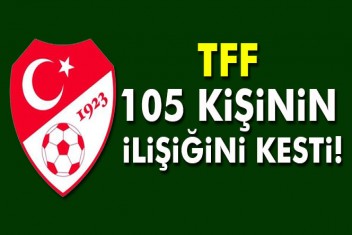 105 kişinin TFF ile ilişiği
